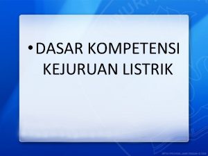 DASAR KOMPETENSI KEJURUAN LISTRIK BESARAN dan SATUAN PENDAHULUAN