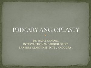 PRIMARY ANGIOPLASTY DR RAJAT GANDHI INTERVENTIONAL CARDIOLOGIST BANKERS