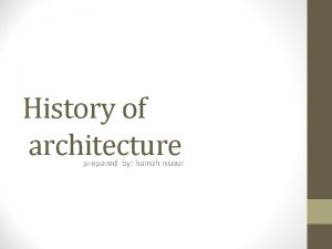 History of architecture prepared by hamzh nsour Special
