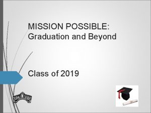 MISSION POSSIBLE Graduation and Beyond Class of 2019