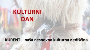 KULTURNI DAN KURENT naa nesnovna kulturna dediina KURENT