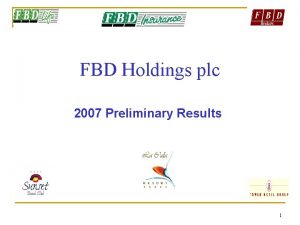 FBD Holdings plc 2007 Preliminary Results 1 2007