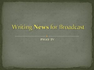 Writing News for Broadcast PWAYTV Writing News for