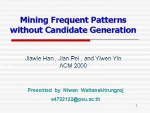 Mining Frequent Patterns without Candidate Generation Jiawie Han