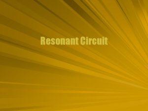 Resonant Circuit Series Behavior The behavior of the