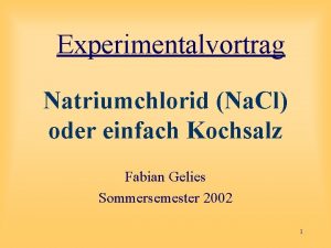 Experimentalvortrag Natriumchlorid Na Cl oder einfach Kochsalz Fabian