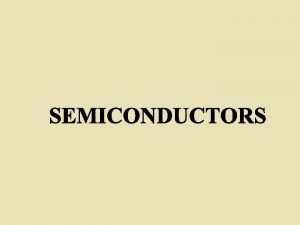 Semiconductors have a resistivityresistance between that of conductors