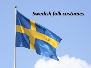Swedish folk costumes There are different kinds of