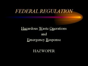 FEDERAL REGULATION Hazardous Waste Operations and Emergency Response