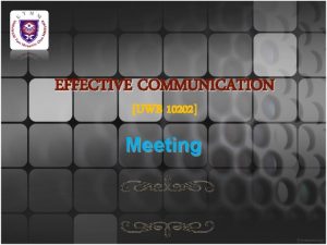 EFFECTIVE COMMUNICATION UWB 10202 Meeting Introduction An essential