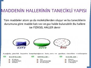 MADDENN HALLERNN TANECKL YAPISI Tm maddeler atom ya