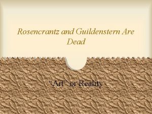 Rosencrantz and Guildenstern Are Dead Art or Reality