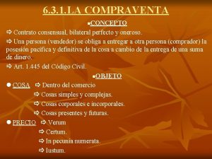 6 3 1 LA COMPRAVENTA CONCEPTO Contrato consensual