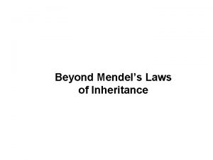Beyond Mendels Laws of Inheritance NONMENDELIAN INHERITANCE Many
