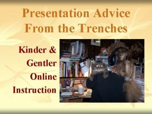 Presentation Advice From the Trenches Kinder Gentler Online