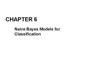 CHAPTER 6 Naive Bayes Models for Classification QUESTION