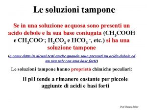 Le soluzioni tampone Se in una soluzione acquosa