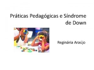 Prticas Pedaggicas e Sndrome de Down Reginria Arajo