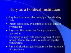 Jury as a Political Institution Jury functions more