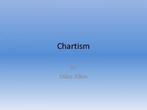 Chartism By Mike Allen The Whig reforms 1832