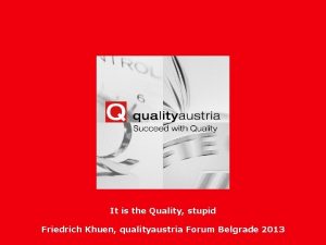 It is the Quality stupid Friedrich Khuen qualityaustria