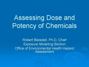 Assessing Dose and Potency of Chemicals Robert Blaisdell