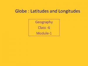 Globe Latitudes and Longitudes Geography Class 6 Module1