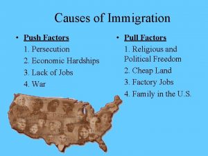 Causes of Immigration Push Factors 1 Persecution 2