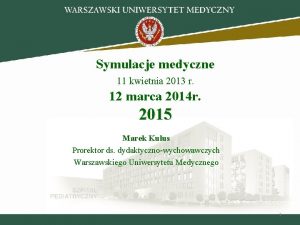 Symulacje medyczne 11 kwietnia 2013 r 12 marca