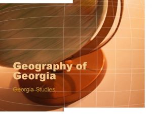 Geography of Georgia Studies Key terms Geography Absolute