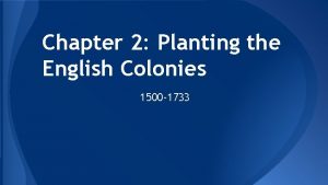 Chapter 2 Planting the English Colonies 1500 1733