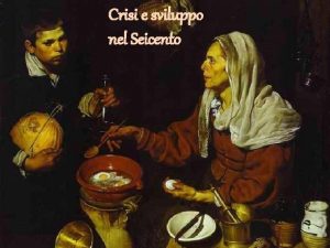 Crisi e sviluppo nel Seicento CRISI E SVILUPPO