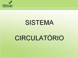 SISTEMA CIRCULATRIO SISTEMA CIRCULATRIO Sangue constituintes e respectivas