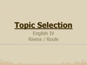 Topic Selection English IV Rivera Roule Standards W