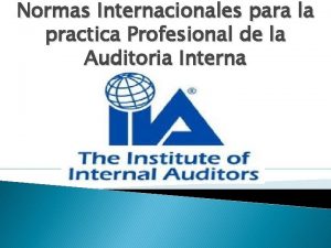 Normas Internacionales para la practica Profesional de la