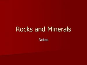 Rocks and Minerals Notes Minerals n Minerals make