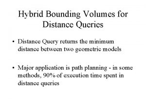 Hybrid Bounding Volumes for Distance Queries Distance Query