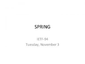 SPRING IETF94 Tuesday November 3 Note Well Any