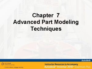 Chapter 7 Advanced Part Modeling Techniques Chapter 7