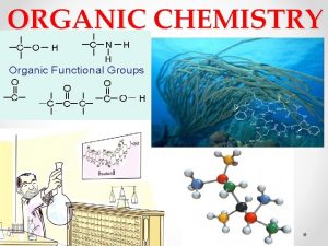 ORGANIC CHEMISTRY 8 2 Functional Groups Groups of