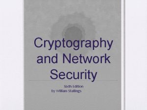 Cryptography and Network Security Sixth Edition by William