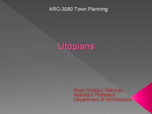 ARC3080 Town Planning Utopians Khan Amadur Rahman Assistant