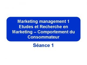 Marketing management 1 Etudes et Recherche en Marketing