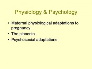 Physiology Psychology Maternal physiological adaptations to pregnancy The