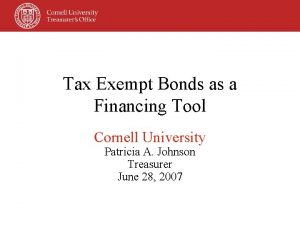 Tax Exempt Bonds as a Financing Tool Cornell