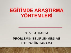 ETMDE ARATIRMA YNTEMLER 3 VE 4 HAFTA PROBLEMN