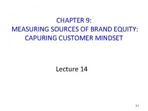 CHAPTER 9 MEASURING SOURCES OF BRAND EQUITY CAPURING