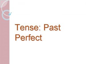 Tense Past Perfect Form Had Past Participles E