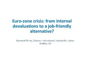 Eurozone crisis from internal devaluations to a jobfriendly