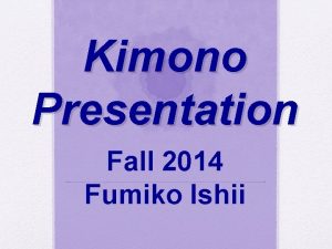 Kimono Presentation Fall 2014 Fumiko Ishii Kimono Seasons